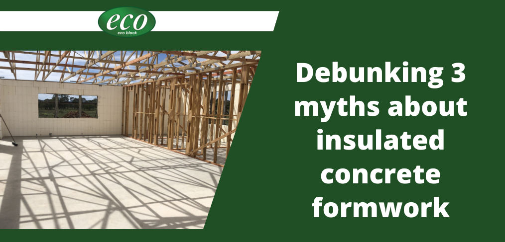 Debunking 3 myths about insulated concrete formwork Debunking 3 myths about insulated concrete framework