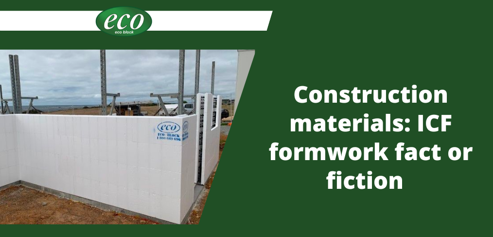 Construction materials ICF formwork fact or fiction Construction Materials: ICF formwork fact or fiction