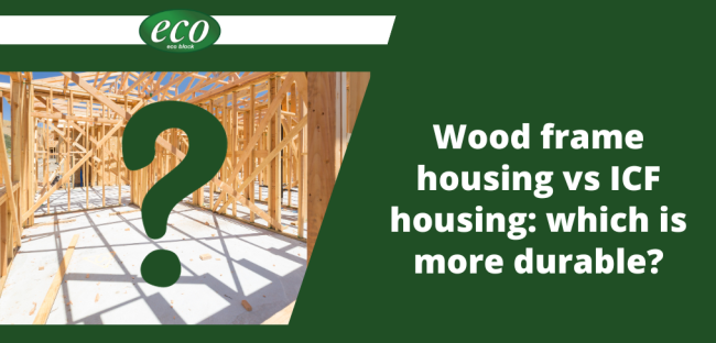 Wood-frame-housing-vs-ICF-housing-which-is-more-durable