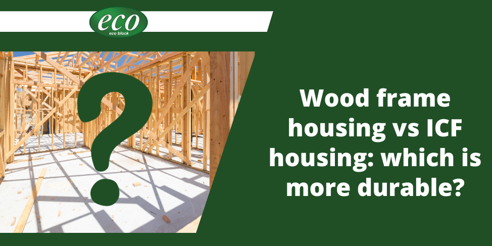 Wood frame housing vs ICF housing which is more durable Wood-frame-housing-vs-ICF-housing-which-is-more-durable