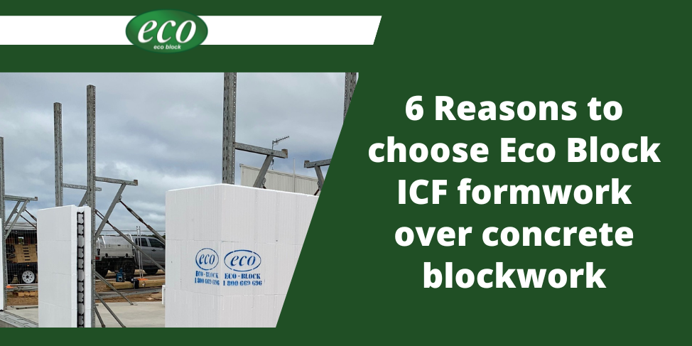 6 Reasons to choose Eco Block ICF formwork over concrete blockwork 6-Reasons-to-choose-Eco-Block-ICF-formwork-over-concrete-blockwork