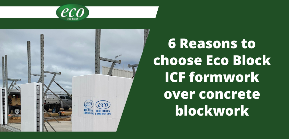 6 Reasons to choose Eco Block ICF formwork over concrete blockwork 6-Reasons-to-choose-Eco-Block-ICF-formwork-over-concrete-blockwork
