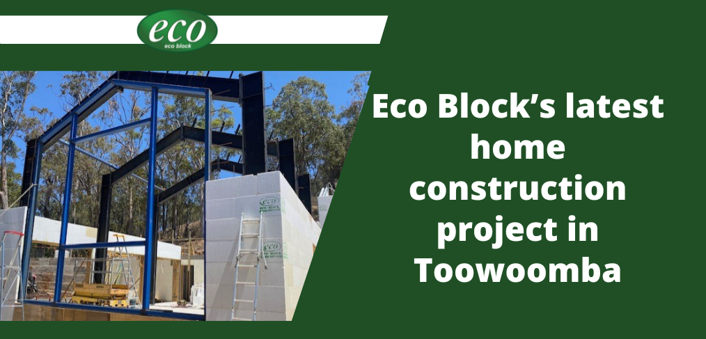 Eco Block’s latest home construction project in Toowoomba Eco Block’s latest home construction project in Toowoomba