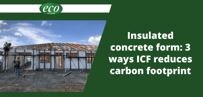 Insulated concrete form 3 ways ICF reduces carbon footprint