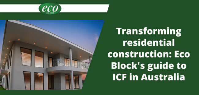 Transforming residential construction Eco Block’s guide to ICF in Australia (1) Transforming-residential-construction-Eco-Blocks-guide-to-ICF-in-Australia