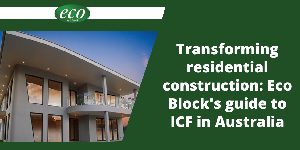 Transforming residential construction Eco Block’s guide to ICF in Australia (1) Transforming-residential-construction-Eco-Blocks-guide-to-ICF-in-Australia