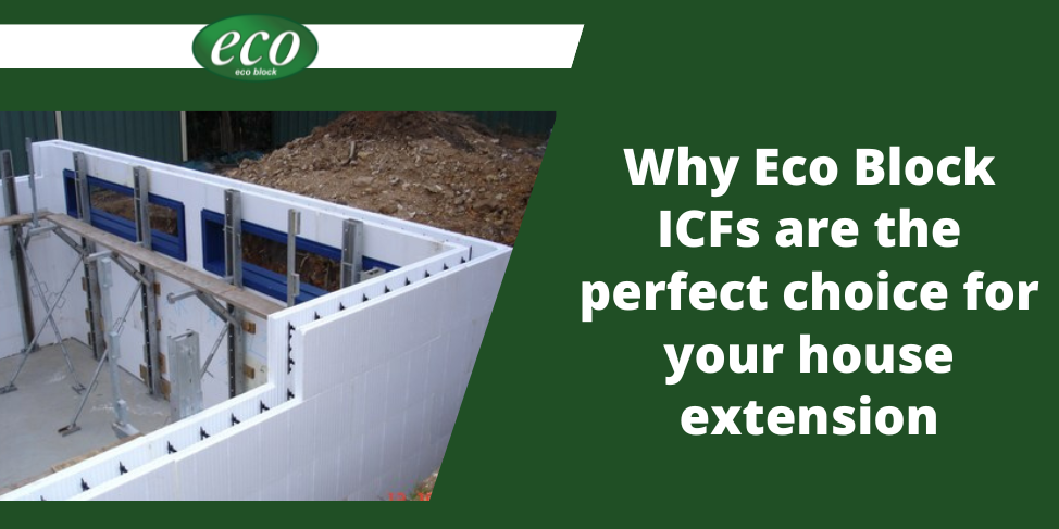 Why Eco Block ICFs are the perfect choice for your house extension Why-Eco-Block-ICFs-are-the-perfect-choice-for-your-house-extension