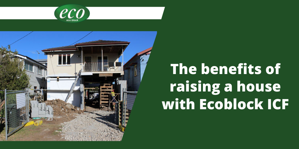 The benefits of raising a house with Ecoblock ICF The-benefits-of-raising-a-house-with-Ecoblock-ICF