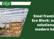 Steel-framing-vs.-Eco-Block-smarter-solutions-for-modern-home